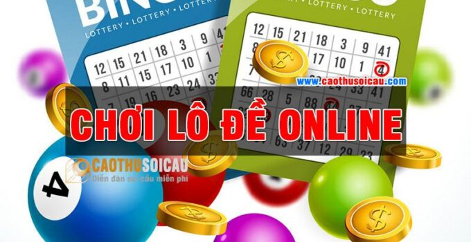 Cần Gì Khi Chơi Lô Đề Online Và Những Điều Cần Quan Tâm