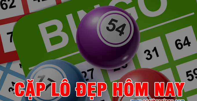Cặp lô đẹp hôm nay dựa vào lô về ngày hôm qua
