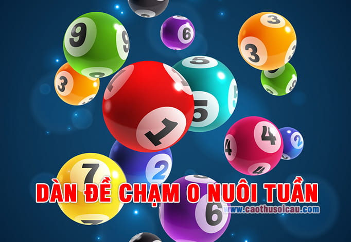 Đề Chạm 0 Nuôi Tuần mang lại chiến thắng không cần soi cầu