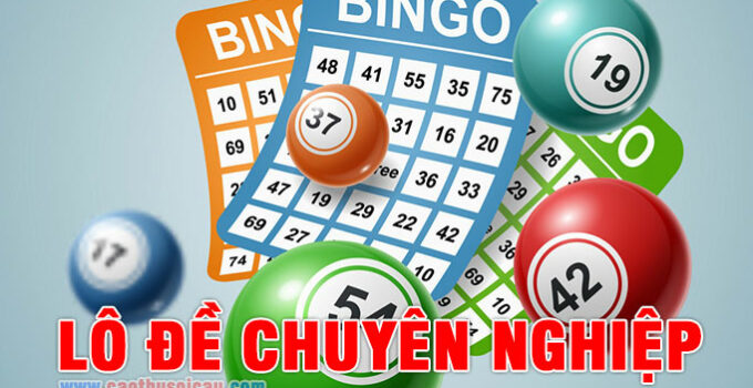 Lô Đề Chuyên Nghiệp – Đừng chơi cho vui, hãy chơi để chiến thắng