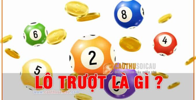 Lô Trượt Là Gì ? Chơi Lô Trượt Thế Nào, Tỷ Lệ Trả Thưởng Bao Nhiêu ?