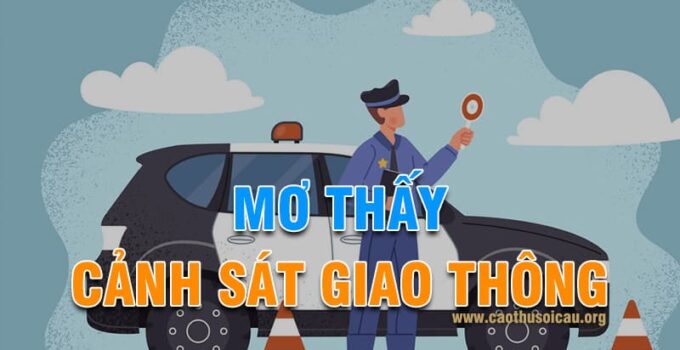 Mơ thấy cảnh sát giao thông đánh con gì chiến thắng lô đề ?