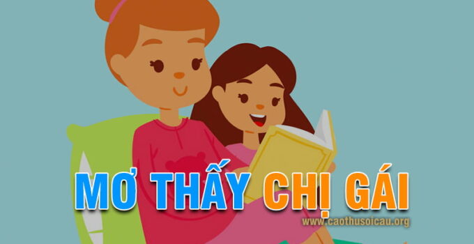 Mơ Thấy Chị Gái đánh con gì ? Chị gái là số mấy đánh lô đề ?