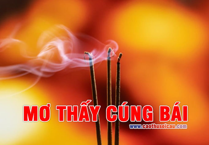 Mơ Thấy Cúng Bái điềm báo tốt xấu, đánh lô đề con gì ?