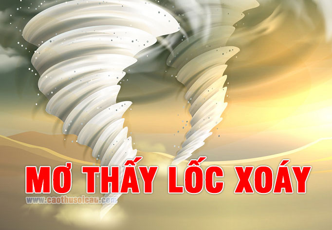 Mơ Thấy Lốc Xoáy đánh con gì điềm báo tốt lành ?