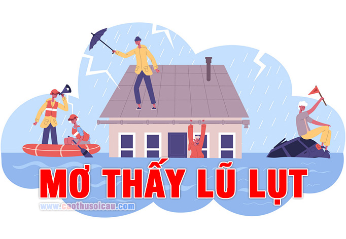 Mơ Thấy Lũ Lụt đánh con gì, nước lũ điềm báo ra sao ?