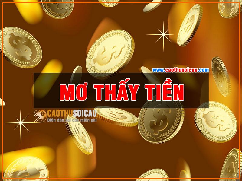 Mơ Thấy Tiền đánh con gì chuẩn bạch thủ lô đề