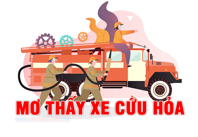 Mơ thấy xe Cứu Hỏa đánh lô đề số nào chiến thắng ?